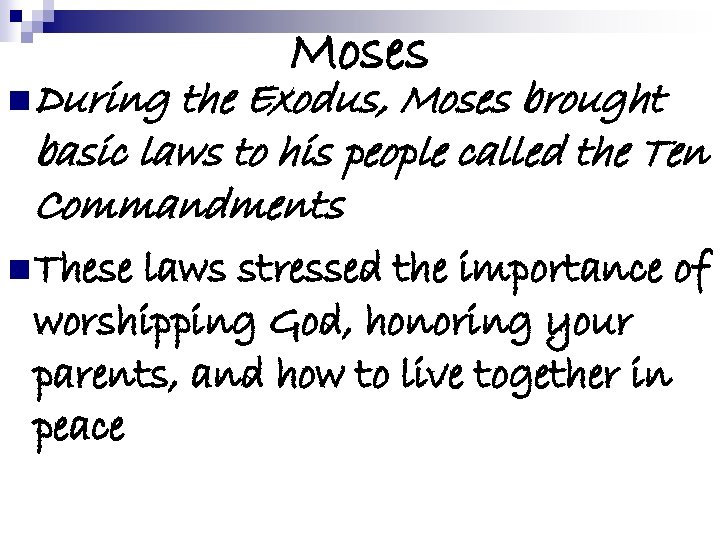 n During Moses the Exodus, Moses brought basic laws to his people called the