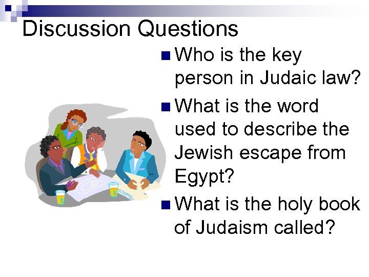 Discussion Questions n Who is the key person in Judaic law? n What is
