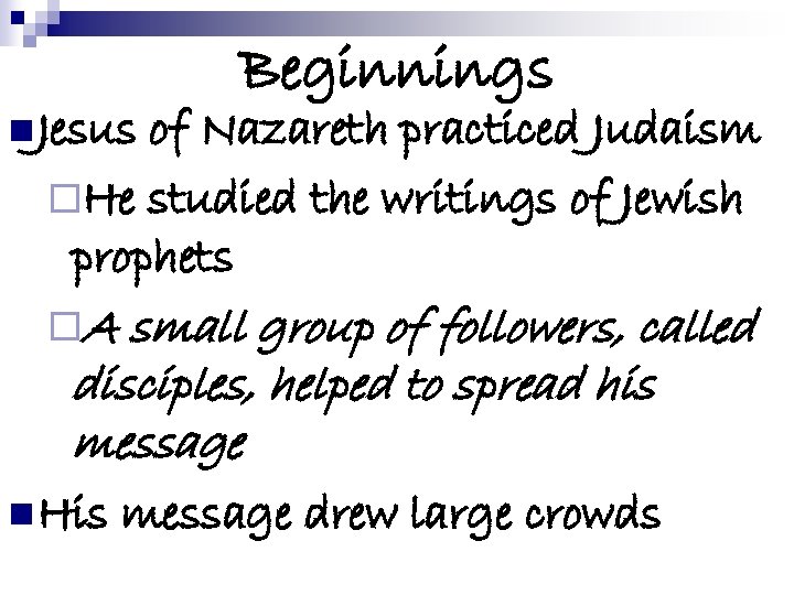 n Jesus Beginnings of Nazareth practiced Judaism ¨He studied the writings of Jewish prophets
