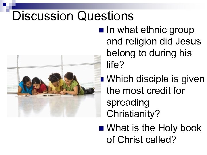 Discussion Questions n In what ethnic group and religion did Jesus belong to during