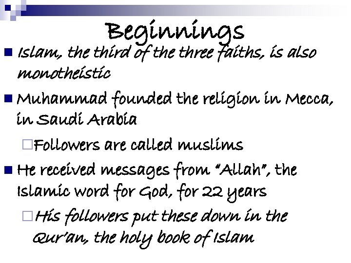 n Islam, Beginnings the third of the three faiths, is also monotheistic n Muhammad