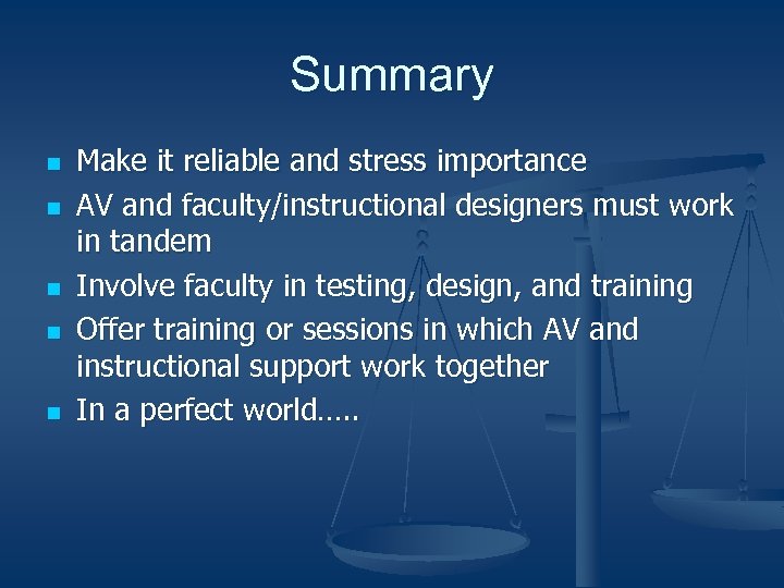 Summary n n n Make it reliable and stress importance AV and faculty/instructional designers