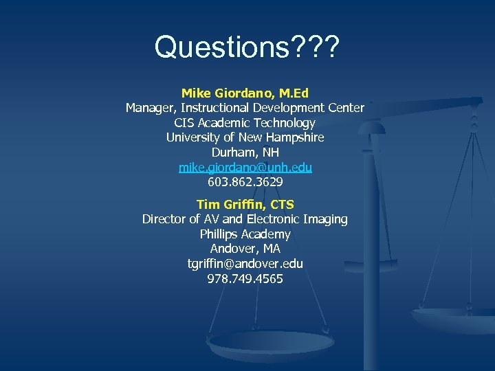 Questions? ? ? Mike Giordano, M. Ed Manager, Instructional Development Center CIS Academic Technology