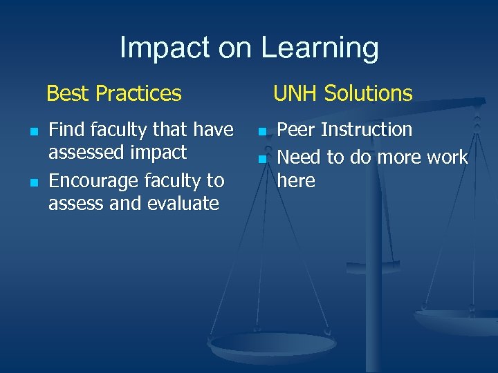 Impact on Learning Best Practices n n Find faculty that have assessed impact Encourage