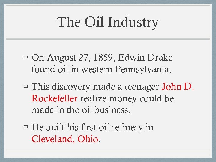 The Oil Industry On August 27, 1859, Edwin Drake found oil in western Pennsylvania.