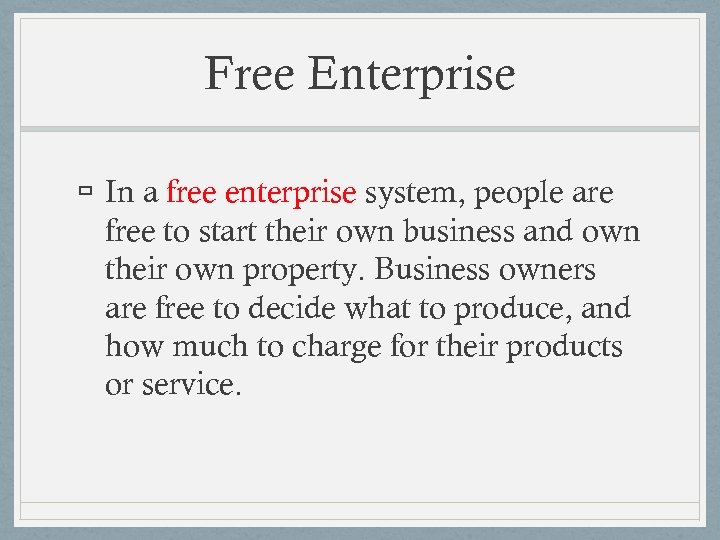 Free Enterprise In a free enterprise system, people are free to start their own