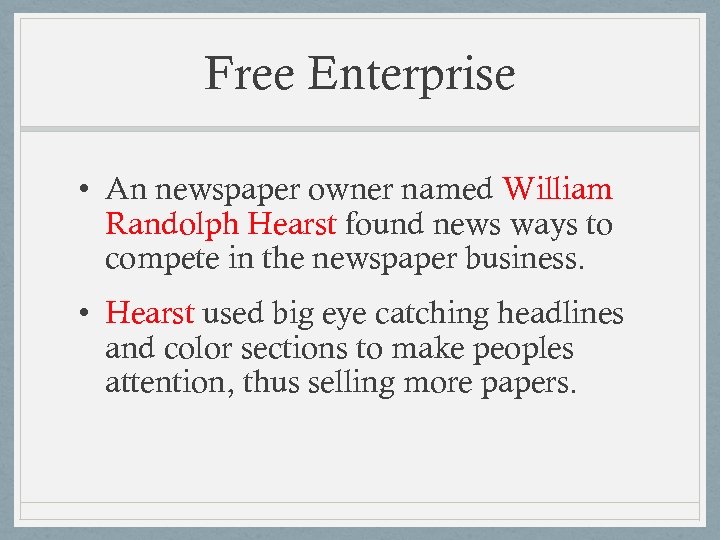 Free Enterprise • An newspaper owner named William Randolph Hearst found news ways to