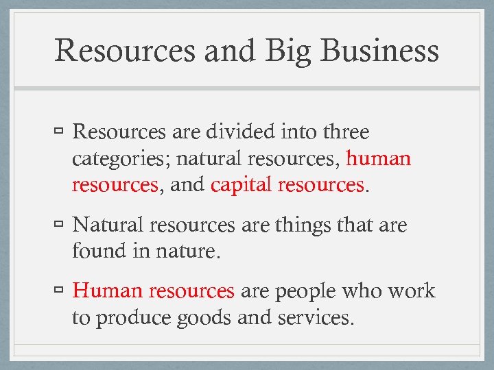 Resources and Big Business Resources are divided into three categories; natural resources, human resources,