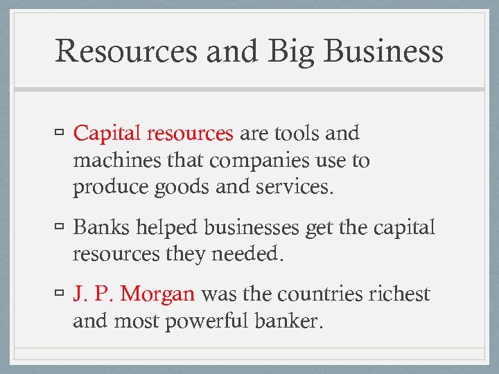 Resources and Big Business Capital resources are tools and machines that companies use to