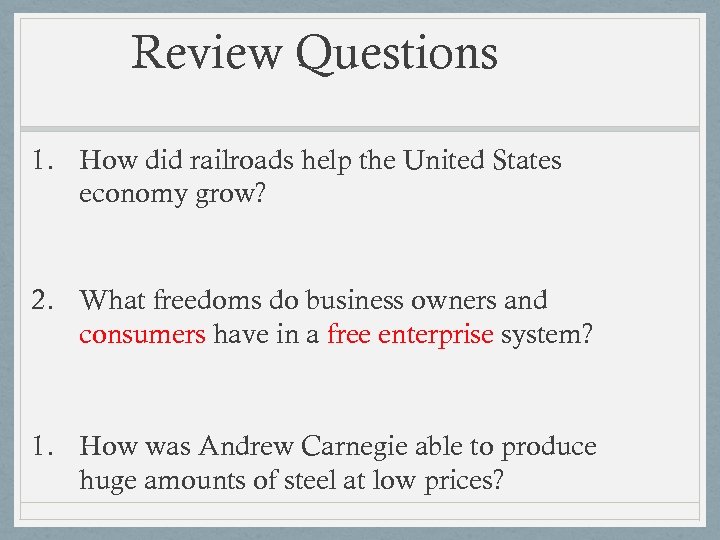 Review Questions 1. How did railroads help the United States economy grow? 2. What