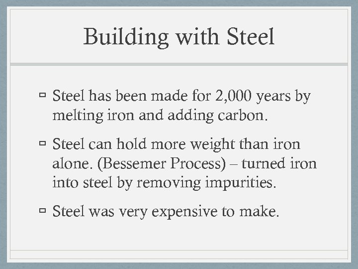 Building with Steel has been made for 2, 000 years by melting iron and