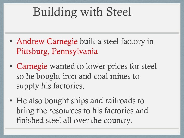 Building with Steel • Andrew Carnegie built a steel factory in Pittsburg, Pennsylvania •