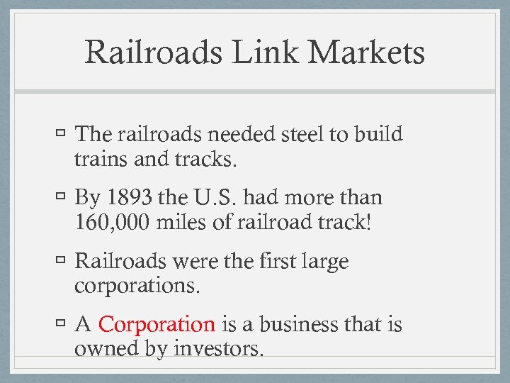 Railroads Link Markets The railroads needed steel to build trains and tracks. By 1893