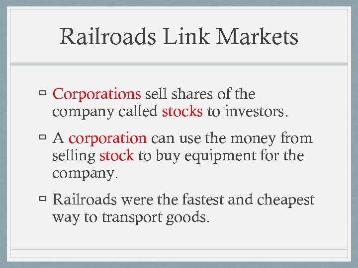 Railroads Link Markets Corporations sell shares of the company called stocks to investors. A