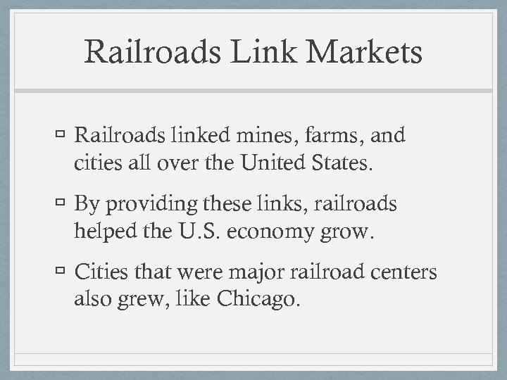 Railroads Link Markets Railroads linked mines, farms, and cities all over the United States.