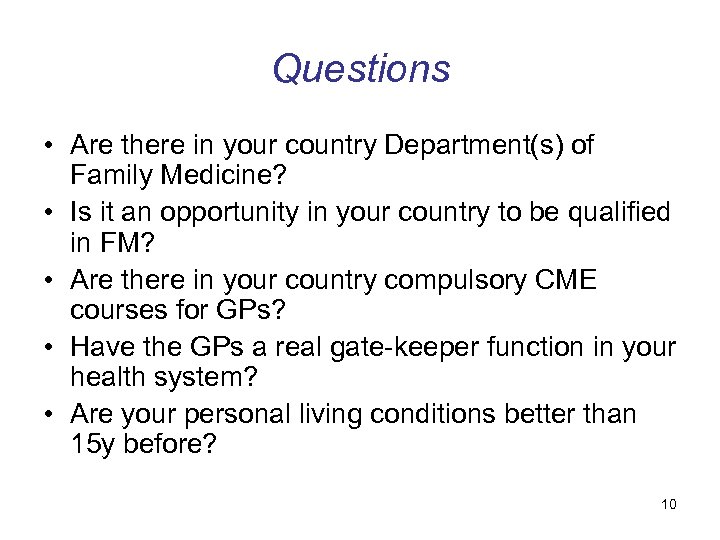 Questions • Are there in your country Department(s) of Family Medicine? • Is it
