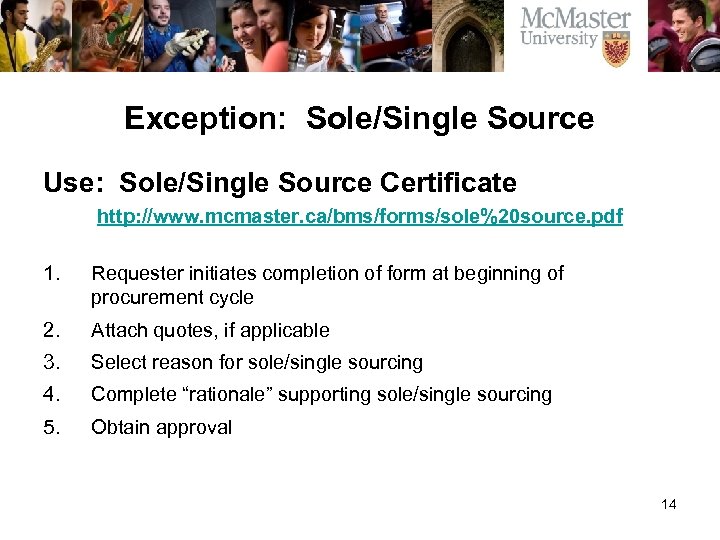 Exception: Sole/Single Source Use: Sole/Single Source Certificate http: //www. mcmaster. ca/bms/forms/sole%20 source. pdf 1.