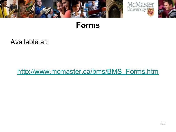 Forms Available at: http: //www. mcmaster. ca/bms/BMS_Forms. htm 30 