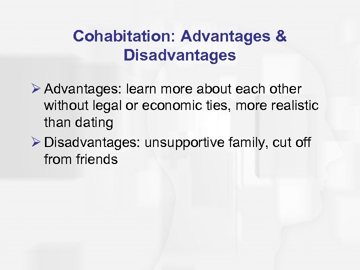 Cohabitation: Advantages & Disadvantages Ø Advantages: learn more about each other without legal or