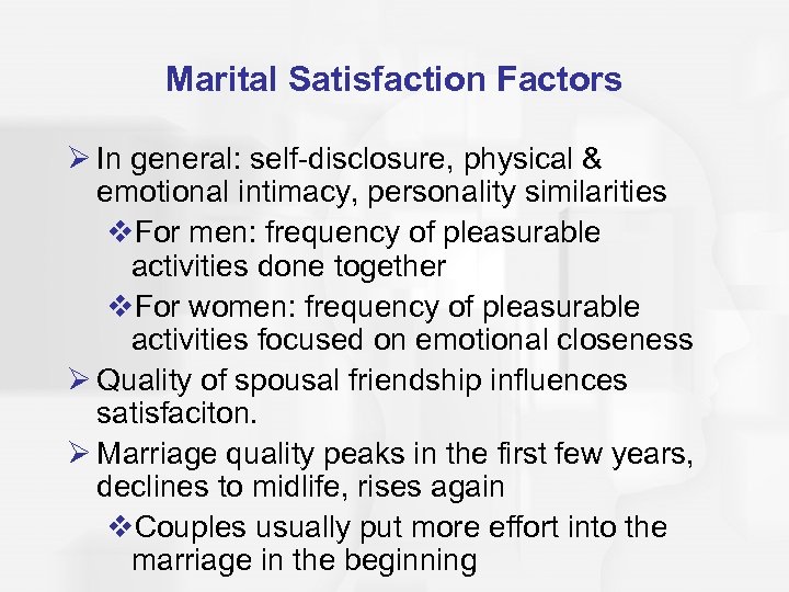 Marital Satisfaction Factors Ø In general: self-disclosure, physical & emotional intimacy, personality similarities v.