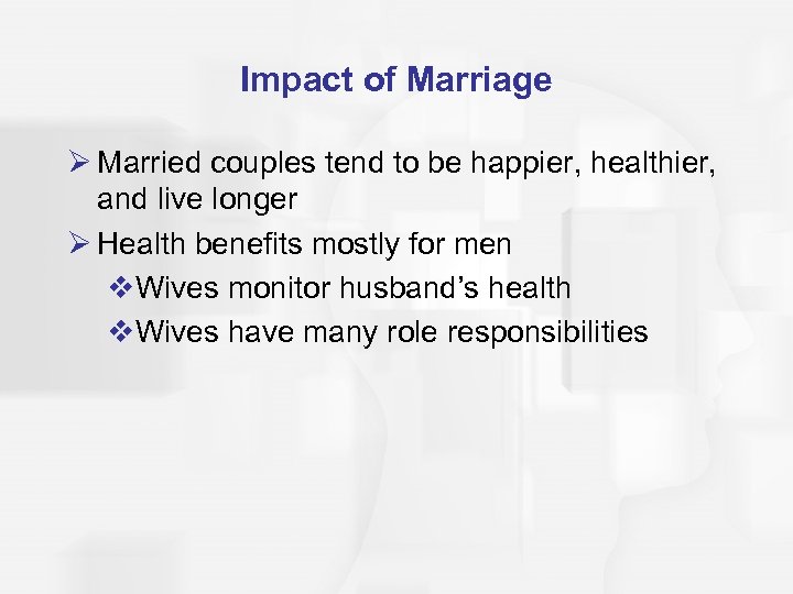 Impact of Marriage Ø Married couples tend to be happier, healthier, and live longer