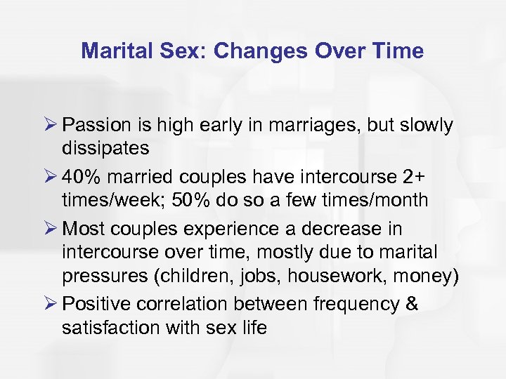 Marital Sex: Changes Over Time Ø Passion is high early in marriages, but slowly