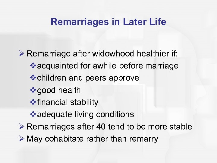 Remarriages in Later Life Ø Remarriage after widowhood healthier if: vacquainted for awhile before