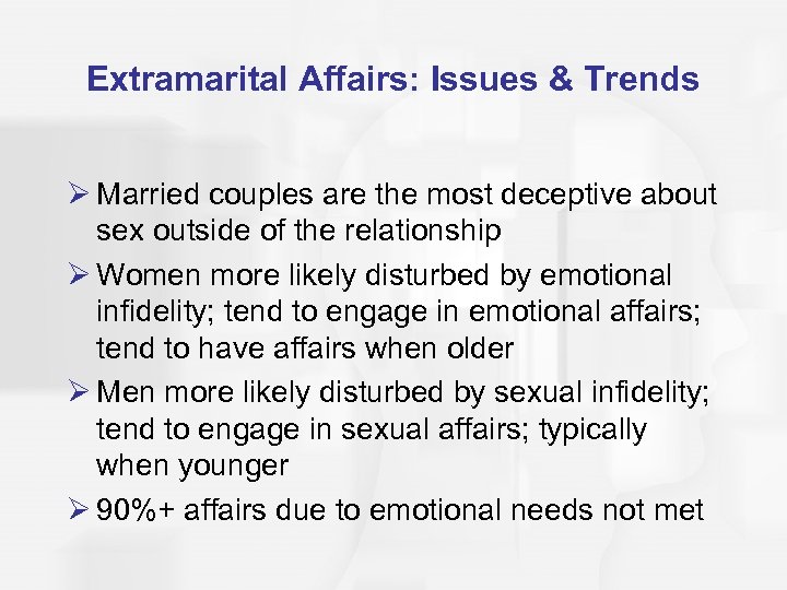 Extramarital Affairs: Issues & Trends Ø Married couples are the most deceptive about sex