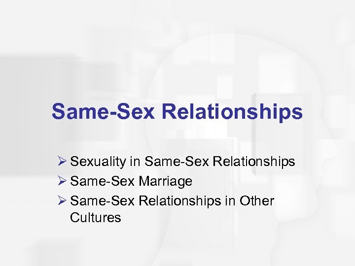 Same-Sex Relationships Ø Sexuality in Same-Sex Relationships Ø Same-Sex Marriage Ø Same-Sex Relationships in