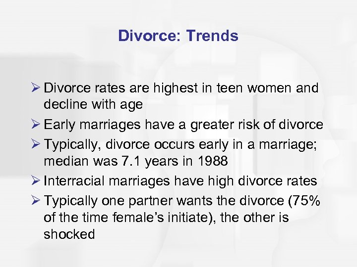 Divorce: Trends Ø Divorce rates are highest in teen women and decline with age