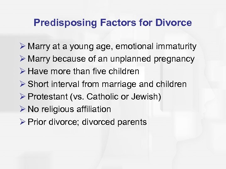 Predisposing Factors for Divorce Ø Marry at a young age, emotional immaturity Ø Marry