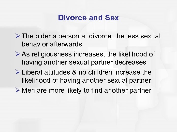 Divorce and Sex Ø The older a person at divorce, the less sexual behavior