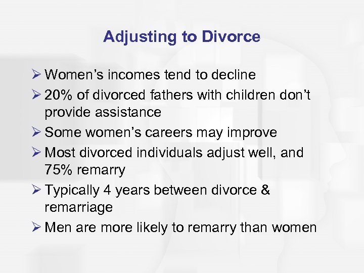 Adjusting to Divorce Ø Women’s incomes tend to decline Ø 20% of divorced fathers