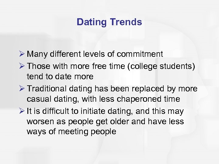 Dating Trends Ø Many different levels of commitment Ø Those with more free time