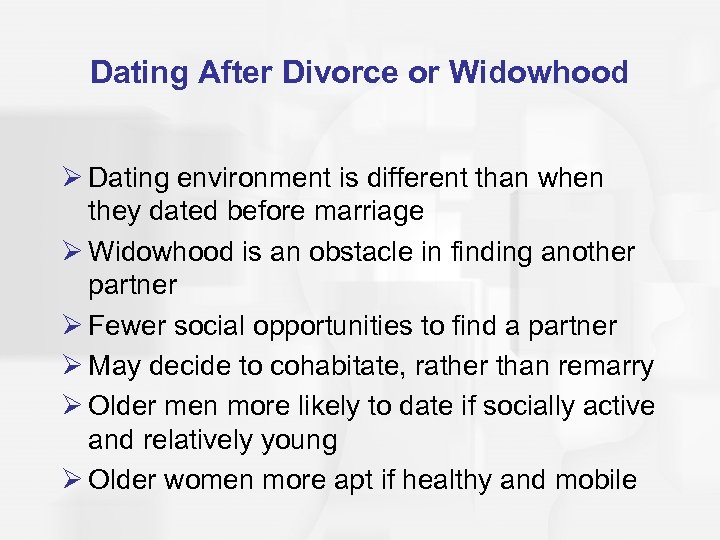 Dating After Divorce or Widowhood Ø Dating environment is different than when they dated