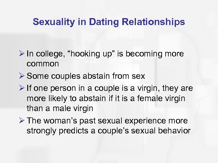 Sexuality in Dating Relationships Ø In college, “hooking up” is becoming more common Ø