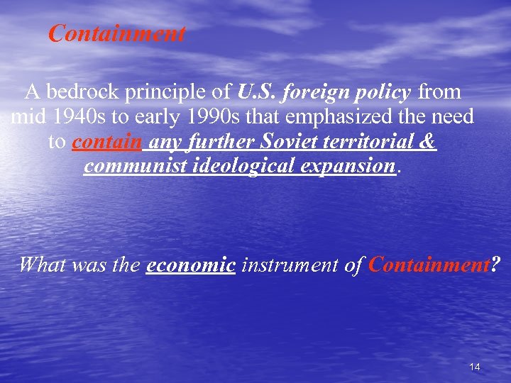 Containment A bedrock principle of U. S. foreign policy from mid 1940 s to