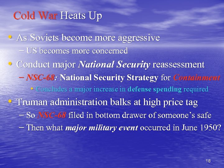 Cold War Heats Up • As Soviets become more aggressive – US becomes more