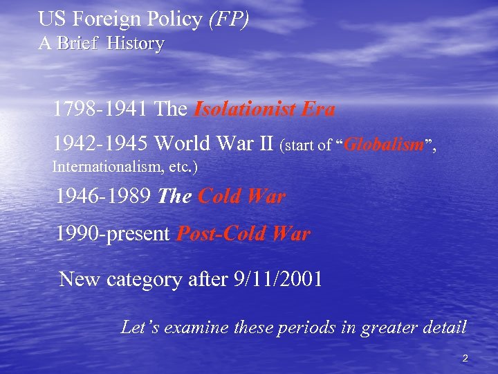 US Foreign Policy (FP) A Brief History 1798 -1941 The Isolationist Era 1942 -1945