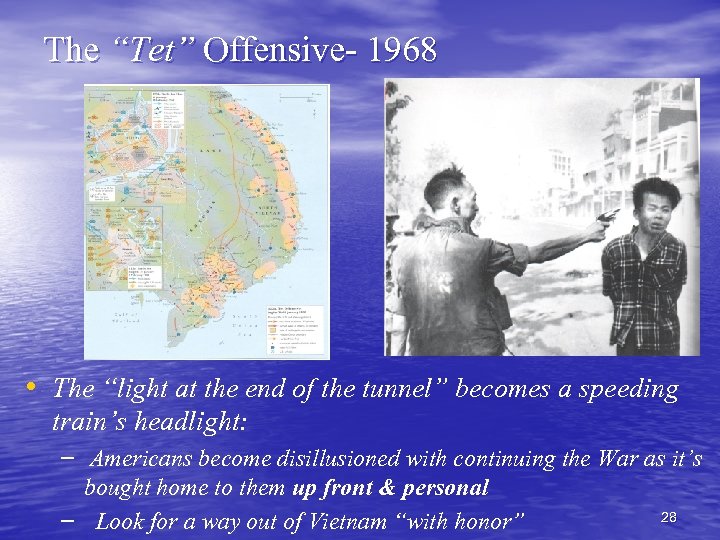 The “Tet” Offensive- 1968 • The “light at the end of the tunnel” becomes