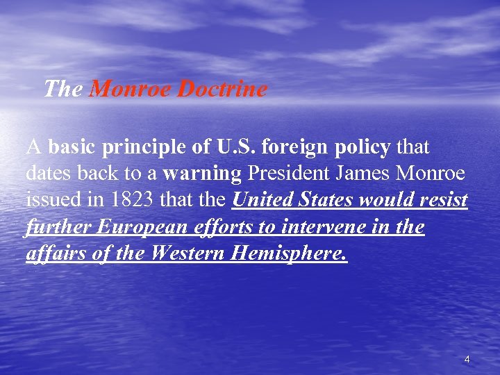 The Monroe Doctrine A basic principle of U. S. foreign policy that dates back