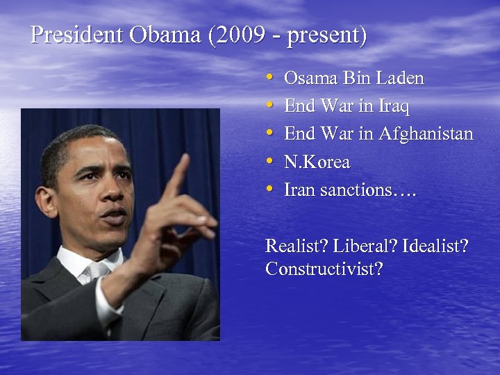 President Obama (2009 - present) • • • Osama Bin Laden End War in
