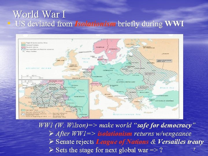 World War I • US deviated from Isolationism briefly during WWI WW 1 (W.