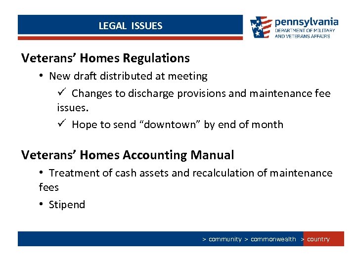 LEGAL ISSUES Veterans’ Homes Regulations • New draft distributed at meeting ü Changes to