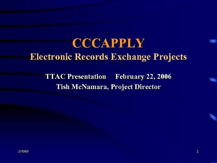CCCAPPLY Electronic Records Exchange Projects TTAC Presentation February 22, 2006 Tish Mc. Namara, Project