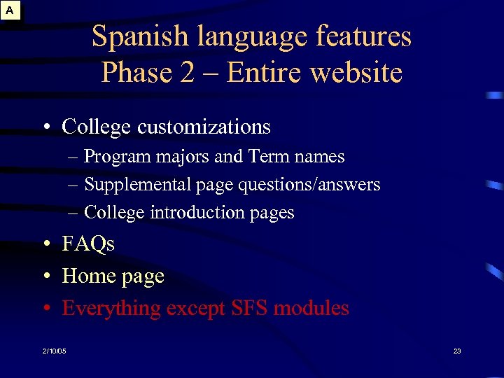 A Spanish language features Phase 2 – Entire website • College customizations – Program
