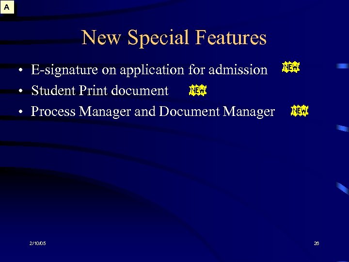 A New Special Features • E-signature on application for admission • Student Print document