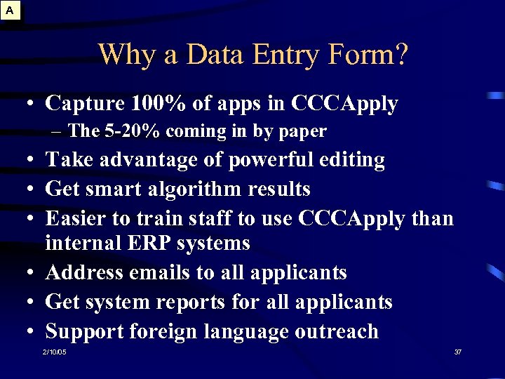A Why a Data Entry Form? • Capture 100% of apps in CCCApply –