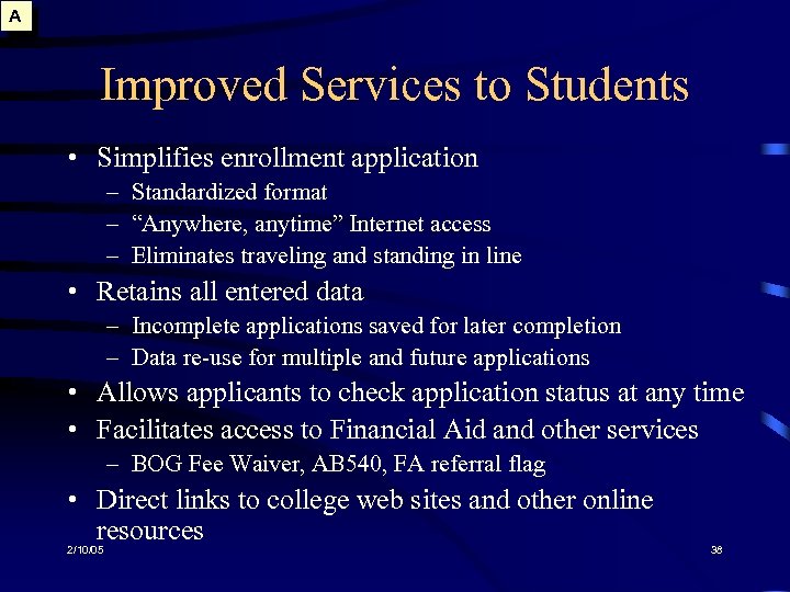 A Improved Services to Students • Simplifies enrollment application – Standardized format – “Anywhere,