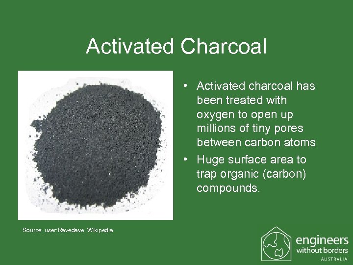 Activated Charcoal • Activated charcoal has been treated with oxygen to open up millions